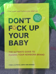 Book cover: DON’T F:)CK UP YOUR BABY - The Ultimate guide to raising your newborn brand, by Coen Luijten and Joris van Dooren